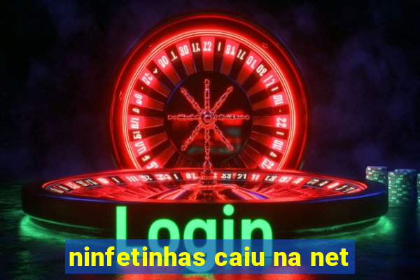 ninfetinhas caiu na net